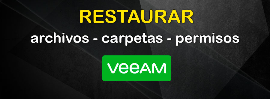 Restaurar archivos, carpetas y permisos con Veeam Backup